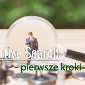 Executive Search — pierwsze kroki